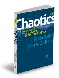Chaotics. Managementul si marketingul in era tubulentelor - Philip Kotler, John A. Caslione