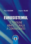 Eurosistemul - o tensiune arhitecturala a convergentei - Radu Golban , Grigore Silasi