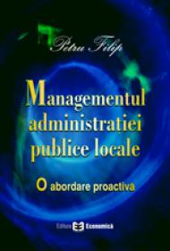 Managementul administratiei publice locale. O abordare proactiva - Petru Filip