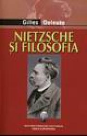 Nietzsche si filosofia - Gilles Deleuze