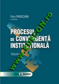 Procesul de convergenta institutionala, Volumul II - Petre Prisecaru