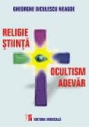 Religie, stiinta, ocultism, adevar - Gheorghe Diculescu-Neagoe