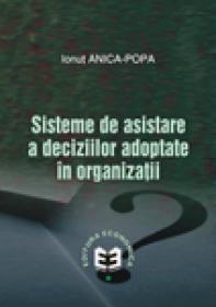 Sisteme de asistare a deciziilor adoptate in organizatii - Ionut Anica Popa