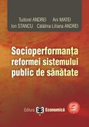 Socioperformanta reformei sistemului public de sanatate - Ani Matei , Ion Stancu , Tudorel Andrei , Catalina Liliana Andrei