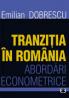 Tranzitia in Romania. Abordari econometrice - Emilian Dobrescu