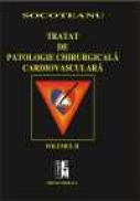 Tratat de patologie chirurgicala cardiovasculara. Volumele I si II - Ion Socoteanu