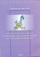 Dezvoltare Regionala Cooperare Transfrontaliera si Integrare Europeana - Miclaus Gheorghe