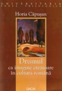 Drumul - Ca Imagine Creatoare In Cultura Romana - Horia Capusan