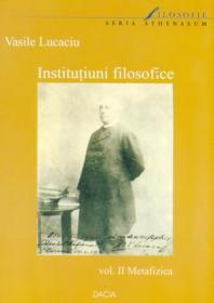 Institutiuni Filosofice, Vol. Ii, Metafizica - Lucaciu Vasile