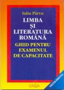 Limba si Literatura Romana- Ghid Pentru Examenul De Capacitate - Parvu Iuliu