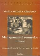 Managementul Resurselor Umane- Culegere De Studii De Caz, Teste, Aplicatii - Abrudan Maria Madela