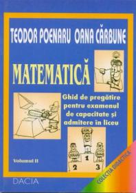 Matematica - Ghid De Pregatire Pentru Examenul De Capacitate si Admitere In Liceu, Volumul Ii - Poenaru Teodor, Carbune Oana