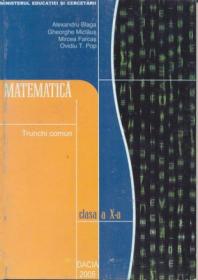 Matematica - Trunchi Comun, Cls A X-a - Blaga Alexandru, Miclaus Gheorghe, si Altii