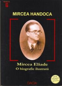 Mircea Eliade - O Biografie Ilustrata - Handoca Mircea