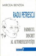Radu Petrescu - Farmecul Discret Al Autoreflexivitatii - Bentea Mircea