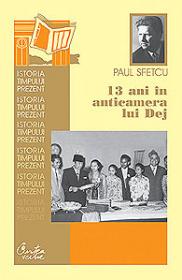 13 ani in anticamera lui Dej - Editia a II-a revizuita - Paul Sfetcu