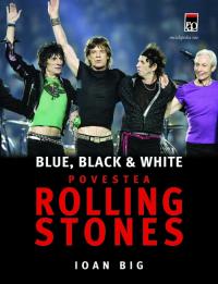Blue, black & white - Povestea Rolling Stones - Ioan Big