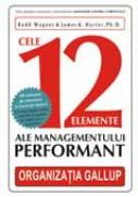 Cele 12 elemente ale managementului performant - Rodd Wagner & James K. Harter, Ph.d