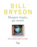Despre toate pe scurt - De la Big Bang la ADN - Bill Bryson
