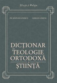 Dictionar de teologie ortodoxa si stiinta - Pr. Razvan Ionescu, Adrian Lemeni
