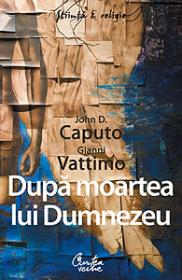 Dupa moartea lui Dumnezeu - John D. Caputo, Gianni Vattimo