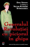 Generalul revolutiei cu piciorul in ghips - dialog cu Victor Atanasie Stanculescu - Dinu Sararu