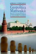 Geopolitica Matrioskai - Rusia postsovietica in noua ordine mondiala, vol. I - Adrian Cioroianu