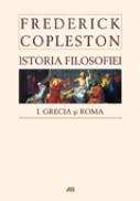 Istoria filosofiei, vol. I Grecia si Roma, editie necartonata - Frederick Copleston