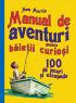 Manual de aventuri pentru baietii curiosi - 100 de jocuri si escapade - Sam Martin