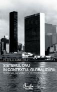 Sistemul ONU in contextul globalizarii: reforma ca vointa si reprezentare - Petru Dumitriu