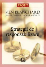 Strategii de responsabilizare a membrilor unei organizatii - Editia a II-a revizuita - Ken Blanchard, John P. Carlos, Alan Randolph
