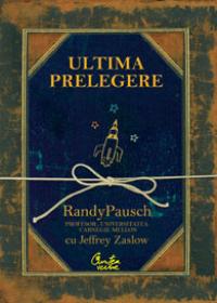 Ultima prelegere - Randy Pausch impreuna cu Jeffrey Zaslow