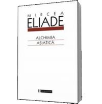Alchimia asiatica - Mircea Eliade
