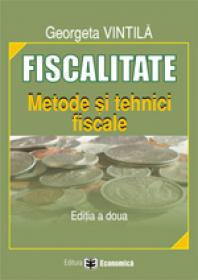 Fiscalitate. Metode si tehnici fiscale, editia a II-a - Georgeta Vintila