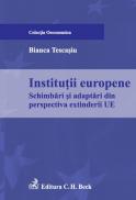 Institutii europene. Schimbari si adaptari din perspectiva extinderii UE - Tescasiu Bianca