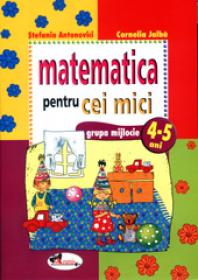 Matematica pentru cei mici (4-5 ani) - Stefania Antonovici , Cornelia Jalba