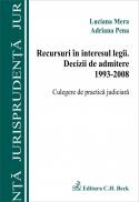 Recursuri in interesul legii. Decizii de admitere 1993-2008. Culegere de practica judiciara - Mera Luciana , Pena Adriana