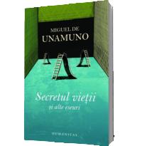 Secretul vietii si alte eseuri - Miguel de Unamuno