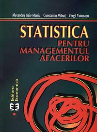 Statistica pentru managementul afacerilor, editia a II-a - Alexandru Isaic-Maniu , Constantin Mitrut , Vergil Voineagu
