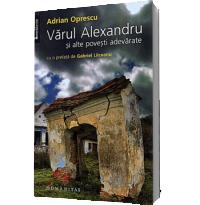 Varul Alexandru si alte povesti adevarate - Adrian Oprescu
