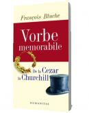 Vorbe memorabile de la Cezar la Churchill - Francois Bluche