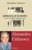 Adriana si Europa. Lecturi, intimplari, pagini de jurnal - Alexandru Calinescu