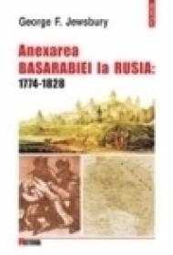 Anexarea Basarabiei la Rusia: 1774-1828. Studiu asupra expansiunii imperiale - George F. Jewsbury
