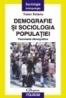 Demografie si sociologia populatiei. Fenomene demografice - Traian Rotariu