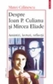 Despre Ioan P. Culianu si Mircea Eliade . Amintiri, lecturi, reflectii - Matei Calinescu
