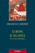 Europa si Islamul. Istoria unei neintelegeri - Franco Cardini