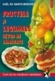 Fructele si legumele, izvor de sanatate - Xael de Sainte-Breuve