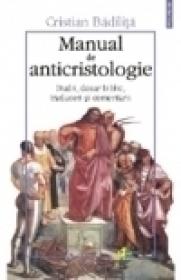 Manual de anticristologie. Studii, dosar biblic, traduceri si comentarii - Cristian Badilita