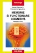 Memorie si functionare cognitiva. Memoria de lucru - Daniel Gaonac?h, Pascale Larigauderie