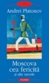 Moscova cea fericita si alte nuvele - Andrei Platonov
